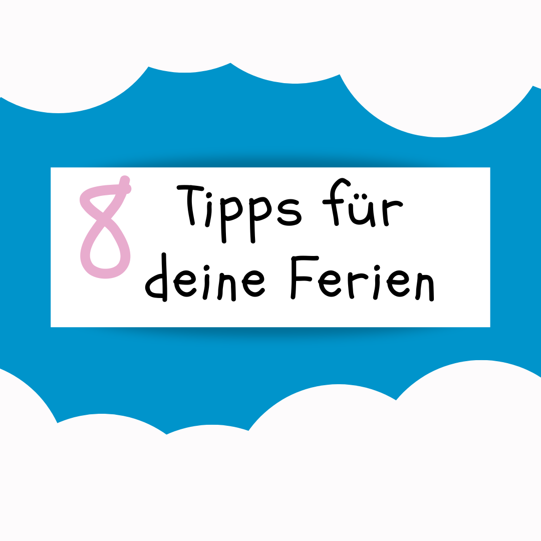 8 Tipps für deine Ferien