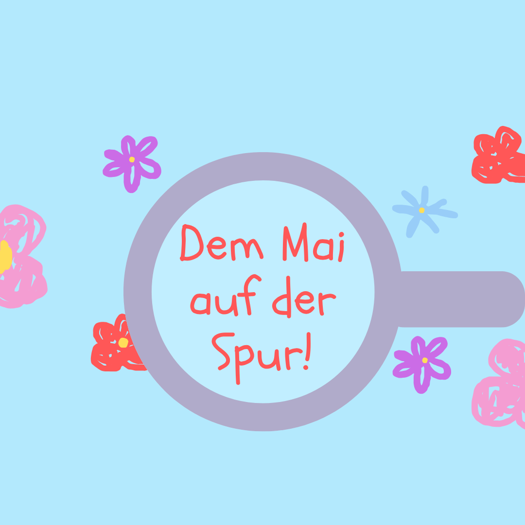 Dem Mai auf der Spur!